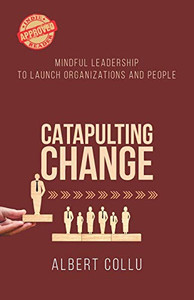 Catapulting Change: Mindful Leadership To Launch Organizations and People - Paperback