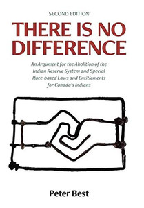 There Is No Difference: An Argument for the Abolition of the Indian Reserve System and Special Race-based Laws and Entitlements for Canada's Indians - Hardcover There Is No Difference: An Argument for the Abolition of the Indian Reserve System and Special Race-based Laws and Entitlements for Canada's Indians - Hardcover
