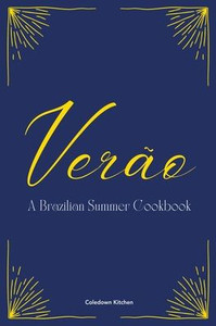VerÃ£o: A Brazilian Summer Cookbook