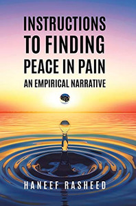 Instructions to Finding Peace in Pain: An empirical Narrative - Hardcover Instructions to Finding Peace in Pain: An empirical Narrative - Hardcover