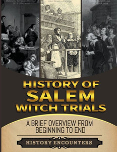 Salem Witch Trials: A Brief Overview from Beginning to the End
