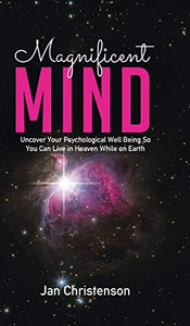 Magnificent Mind: Uncover Your Psychological Well Being So You Can Live in Heaven While on Earth - Hardcover Magnificent Mind: Uncover Your Psychological Well Being So You Can Live in Heaven While on Earth - Hardcover