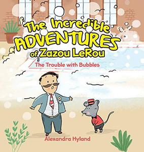 The Incredible Adventures of Zazou LeRou: The Trouble with Bubbles - Hardcover The Incredible Adventures of Zazou LeRou: The Trouble with Bubbles - Hardcover