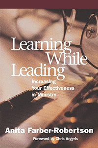 Learning While Leading: Increasing Your Effectiveness in Ministry