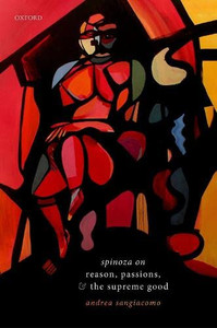 Spinoza on Reason, Passions, and the Supreme Good Spinoza on Reason, Passions, and the Supreme Good