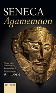Seneca: Agamemnon: Edited with Introduction, Translation, and Commentary - 9780198810827