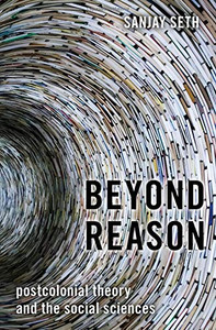 Beyond Reason: Postcolonial Theory and the Social Sciences Beyond Reason: Postcolonial Theory and the Social Sciences