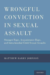 Wrongful Conviction in Sexual Assault: Stranger Rape, Acquaintance Rape, and Intra-familial Child Sexual Assaults