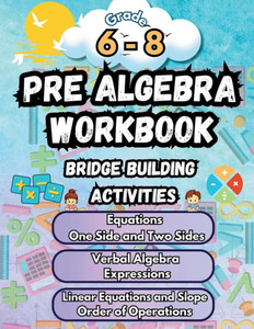 Summer Math Pre Algebra Workbook Grade 6-8 Bridge Building Activities: 6th to 8th Grade Summer Pre Algebra Essential Skills Practice Worksheets