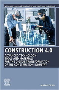 Construction 4.0: Advanced Technology, Tools and Materials for the Digital Transformation of the Construction Industry (Woodhead Publishing Series in Civil and Structural Engineering)