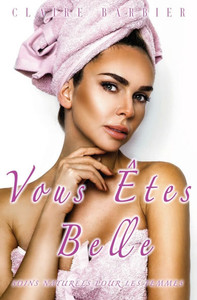 Vous Êtes Belle: Soins Naturels pour les Femmes