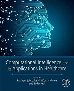 Computational Intelligence and Its Applications in Healthcare Computational Intelligence and Its Applications in Healthcare