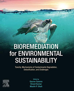 Bioremediation for Environmental Sustainability: Toxicity, Mechanisms of Contaminants Degradation, Detoxification and Challenges
