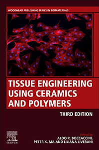 Tissue Engineering Using Ceramics and Polymers (Woodhead Publishing Series in Biomaterials)