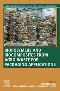 Biopolymers and Biocomposites from Agro-waste for Packaging Applications (Woodhead Publishing Series in Composites Science and Engineering)