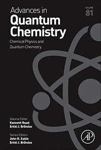 Chemical Physics and Quantum Chemistry (Volume 81) (Advances in Quantum Chemistry, Volume 81) Chemical Physics and Quantum Chemistry (Volume 81) (Advances in Quantum Chemistry, Volume 81)