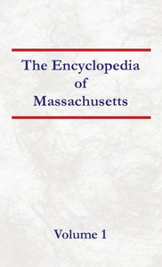 Encyclopedia of Massachusetts - Volume 1