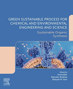 Green Sustainable Process for Chemical and Environmental Engineering and Science: Sustainable Organic Synthesis Green Sustainable Process for Chemical and Environmental Engineering and Science: Sustainable Organic Synthesis