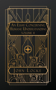 An Essay Concerning Humane Understanding: Volume II