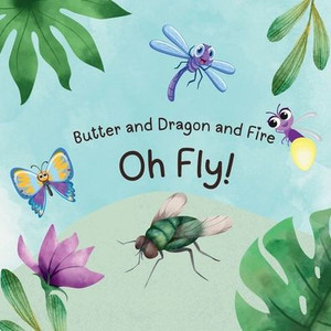 Butter and Dragon and Fire, Oh Fly!