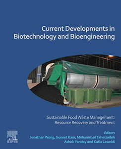 Current Developments in Biotechnology and Bioengineering: Sustainable Food Waste Management: Resource Recovery and Treatment Current Developments in Biotechnology and Bioengineering: Sustainable Food Waste Management: Resource Recovery and Treatment