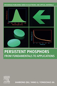 Persistent Phosphors: From Fundamentals to Applications (Woodhead Publishing Series in Electronic and Optical Materials)