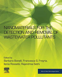 Nanomaterials for the Detection and Removal of Wastewater Pollutants (Micro and Nano Technologies) Nanomaterials for the Detection and Removal of Wastewater Pollutants (Micro and Nano Technologies)