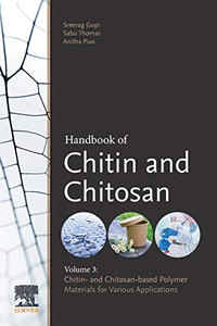 Handbook of Chitin and Chitosan: Volume 3: Chitin- and Chitosan-based Polymer Materials for Various Applications Handbook of Chitin and Chitosan: Volume 3: Chitin- and Chitosan-based Polymer Materials for Various Applications