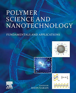 Polymer Science and Nanotechnology: Fundamentals and Applications Polymer Science and Nanotechnology: Fundamentals and Applications