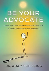 Be Your Advocate: Learn to Accept the Experience of Addiction as a Path to Uncover Your Potential