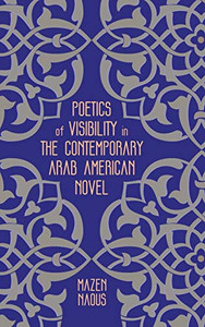 Poetics of Visibility in the Contemporary Arab American Novel