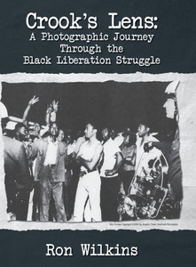 Crook's Lens; A Photographic Journey Through the Black Liberation Struggle