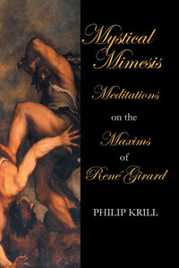 Mystical Mimesis: Meditations on the Maxims of RenÃ© Girard