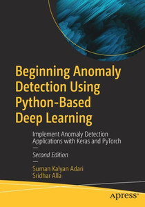Beginning Anomaly Detection Using Python-Based Deep Learning: Implement Anomaly Detection Applications with Keras and Pytorch