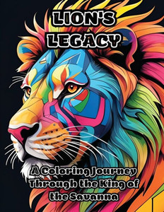 Lion's Legacy: A Coloring Journey Through the King of the Savanna