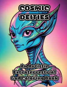 Cosmic Deities: An Artistic Extraterrestrial God Coloring Book