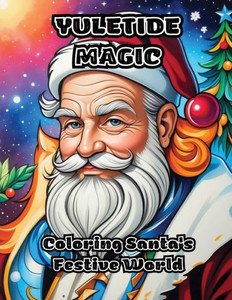 Yuletide Magic: Coloring Santa's Festive World