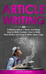 Article Writing: 3-in-1 Guide to Master Editorial Writing, Critique Writing, Essay Writing & How to Write Articles