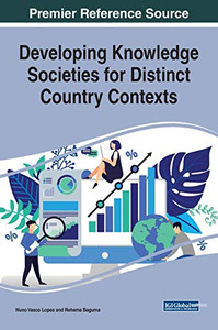 Developing Knowledge Societies for Distinct Country Contexts (Advances in Knowledge Acquisition, Transfer, and Management) Developing Knowledge Societies for Distinct Country Contexts (Advances in Knowledge Acquisition, Transfer, and Management)