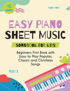 Easy Piano Sheet Music Songbook for Kids: Beginners First Book with Easy to Play Popular, Classic and Christmas Songs 40 Songs Part 1 Large Print