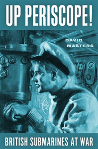 Up Periscope!: British Submarines at War