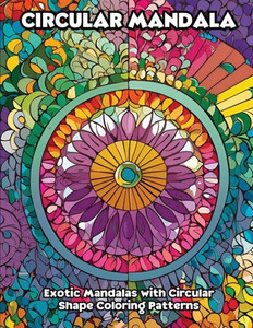 Circular Mandala: Exotic Mandalas with Circular Shape Coloring Patterns