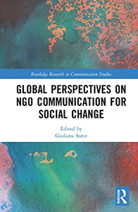 Global Perspectives on NGO Communication for Social Change (Routledge Research in Communication Studies) Global Perspectives on NGO Communication for Social Change (Routledge Research in Communication Studies)