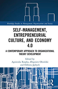 Self-Management, Entrepreneurial Culture, and Economy 4.0: A Contemporary Approach to Organizational Theory Development (Routledge Studies in Management, Organizations and Society)