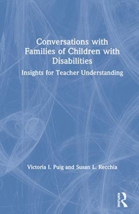 Conversations with Families of Children with Disabilities: Insights for Teacher Understanding Conversations with Families of Children with Disabilities: Insights for Teacher Understanding