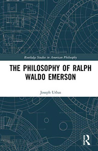The Philosophy of Ralph Waldo Emerson (Routledge Studies in American Philosophy)