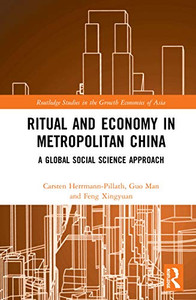 Ritual and Economy in Metropolitan China (Routledge Studies in the Growth Economies of Asia) Ritual and Economy in Metropolitan China (Routledge Studies in the Growth Economies of Asia)