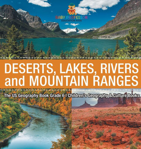The US Geography Book Grade 6: Deserts, Lakes, Rivers and Mountain Ranges Children's Geography & Culture Books