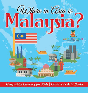 Where in Asia is Malaysia? Geography Literacy for Kids Children's Asia Books