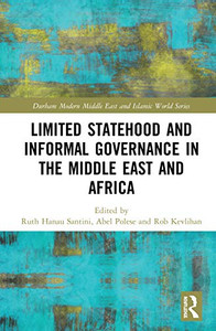 Limited Statehood and Informal Governance in the Middle East and Africa (Durham Modern Middle East and Islamic World Series) Limited Statehood and Informal Governance in the Middle East and Africa (Durham Modern Middle East and Islamic World Series)